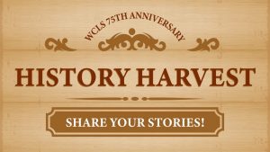 W.C.L.S 75th Anniversary History Harvest. Share your Stories.