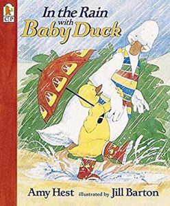 In the Rain with Baby Duck by Amy Hest Illustrated by Jill Barton