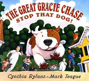 The Great Gracie Chase: Stop That Dog! by Cynthia Rylant and Mark Teague