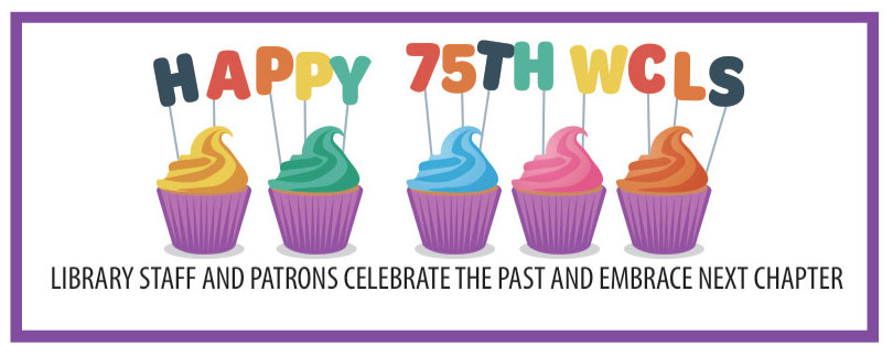 Happy 75th WCLS. Library Staff and patrons celebrate the past and embrace the next chapter