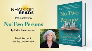 Whatcom READS 2025 Selection: No Two Persons by Erica Bauermeister. Read the book. Join the conversation.