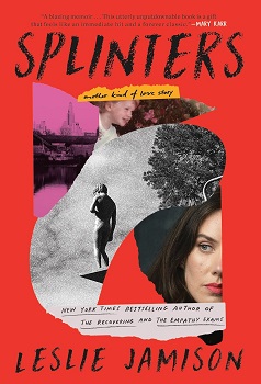 Cover image of "Splinters: Another Kind of Love Story" by Leslie Jamison