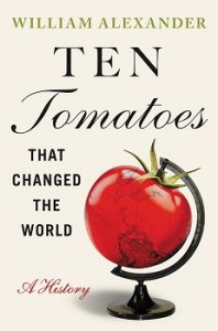 Cover image for "Ten Tomatoes That Changed the World: A History" by William Alexander