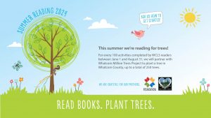 Summer Reading 2024. Ask us how to get started. For every 100 activities completed by WCLS readers between June 1 and August 31, we will partner with Whatcom Million Trees Project to plant a tree in Whatcom County, up to a total of 250 trees.