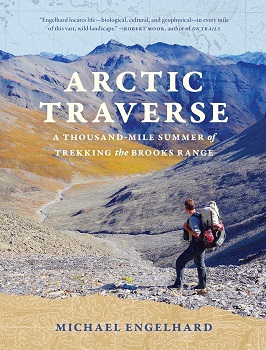Cover images of "Arctic Traverse: A Thousand-Mile Summer of Trekking the Brooks Range" by Michael Engelhard