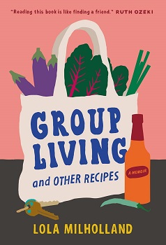 Cover image of "Group Living and Other Recipes: A Memoir" by Lola Milholland