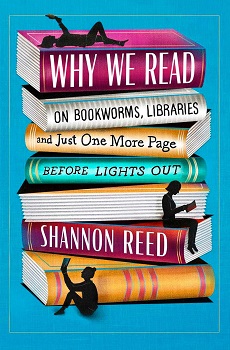 Cover image of "Why We Read: On Bookworms, Libraries, and Just One More Page Before Lights Out" by Shannon Reed