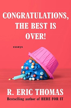 Congratulations, the Best Is Over!: Essays by R. Eric Thomas