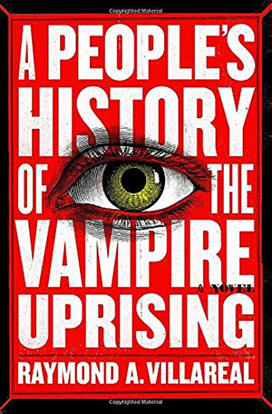 A People's History of the Vampire Uprising by Raymond A. Villareal