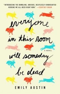 Cover image for "Everyone in this Room Will Someday Be Dead" by Emily R. Austin