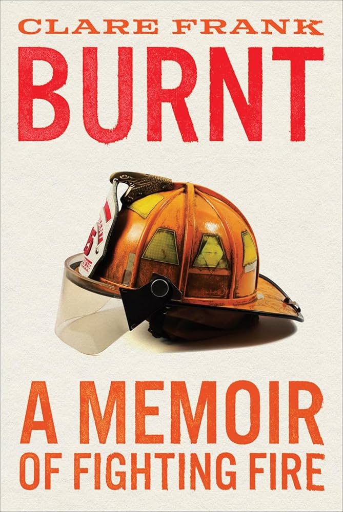 Burnt: A memoir of Fighting Fire by Claire Frank